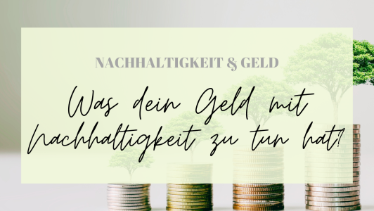Was dein Geld mit Nachhaltigkeit zu tun hat?