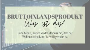 Read more about the article Erklärung: Warum das klassische Bruttoinlandsprodukt (BIP) veraltet ist…