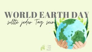 Read more about the article World Earth Day: Wie wir jeden Tag zum „Earth Day“ machen