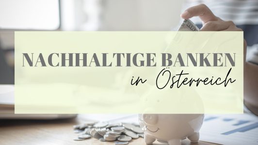 Nachhaltige Banken in Österreich: So geht die Suche